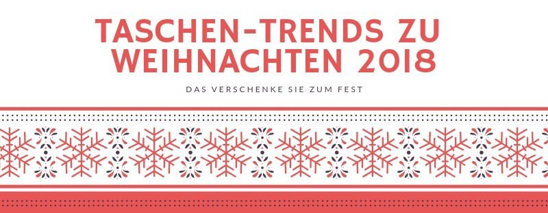 TASCHEN-TRENDS ZU WEIHNACHTEN 2018